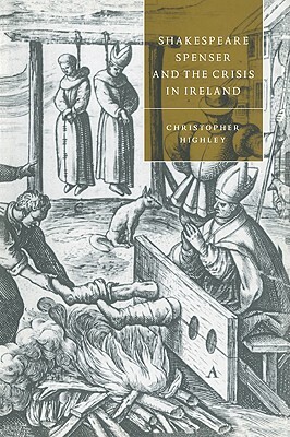 Shakespeare, Spenser, and the Crisis in Ireland by Christopher Highley