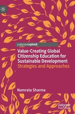 Value-Creating Global Citizenship Education for Sustainable Development: Strategies and Approaches by Namrata Sharma