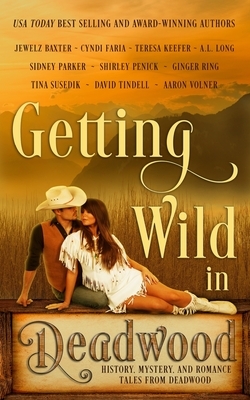 Getting Wild in Deadwood by David Tindell, A. L. Long, Aaron Volner