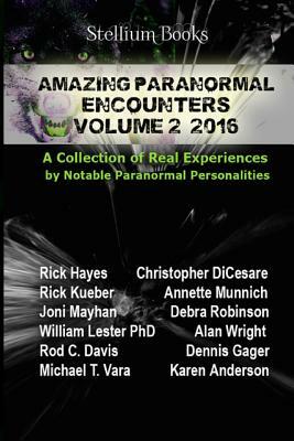Amazing Paranormal Encounters Volume 2 by Rick Kueber, Annette Munnich, Christopher Di Cesare