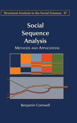 Social Sequence Analysis: Methods and Applications by Benjamin Cornwell