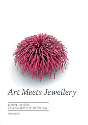 Art Meets Jewellery: 20 Jahre 20 Years: Galerie Slavik Wien Vienna by Claudia Lehner, Cornelie Holzach, Eva-Maria Hoyer