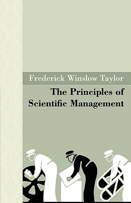 The Principles of Scientific Management by Frederick Winslow Taylor