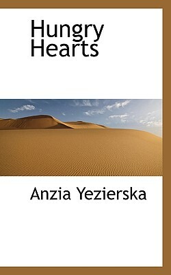 Hungry Hearts by Anzia Yezierska