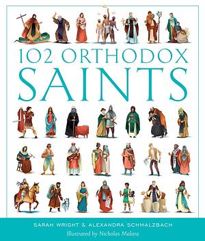 102 Orthodox Saints by Alexandra Schmalzbach, Sarah Wright