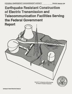 Earthquake Resistant Construction of Electrical Transmission and Telecommunication Facilities Serving the Federal Government (FEMA 202) by Federal Emergency Management Agency