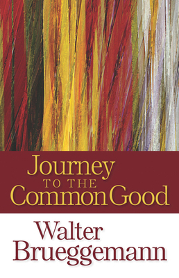 Journey to the Common Good by Walter Brueggemann