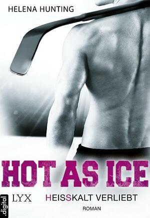 Hot as Ice - Heißkalt verliebt by Helena Hunting