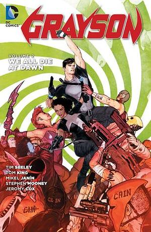 Grayson, Volume 2: We All Die At Dawn by Mikel Janín, Tom King, Tim Seeley, Steven Mooney, Jeremy Cox, Carlos M. Mangual