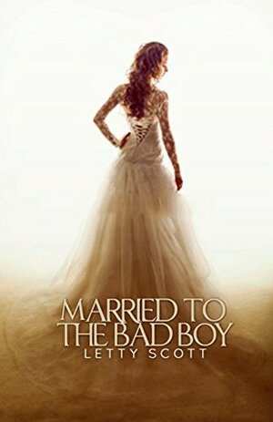 Married to the Bad Boy by Letty Scott