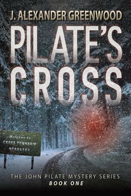 Pilate's Cross: Washing Your Hands of Murder Isn't Easy by J. Alexander Greenwood