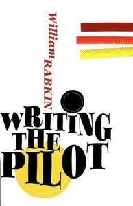 Writing the Pilot by William Rabkin