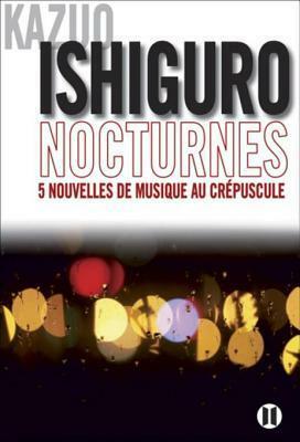 Nocturnes: Cinq Nouvelles de Musique Au Crepuscule by Kazuo Ishiguro