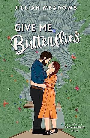 Give Me Butterflies by Jillian Meadows