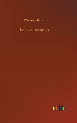 The Two Destinies by Wilkie Collins