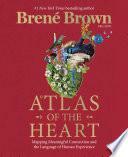 Atlas of the Heart: Mapping Meaningful Connection and the Language of Human Experience by Brené Brown