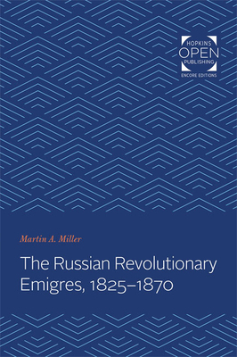 The Russian Revolutionary Emigres, 1825-1870 by Martin A. Miller