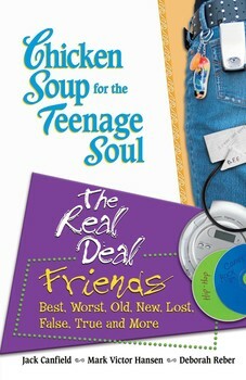 Chicken Soup for the Teenage Soul: The Real Deal Friends- Best, Worst, Old, New, Lost, False, True and More by Jack Canfield, Mark Victor Hansen, Deborah Reber