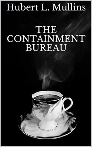 The Containment Bureau by Hubert L. Mullins