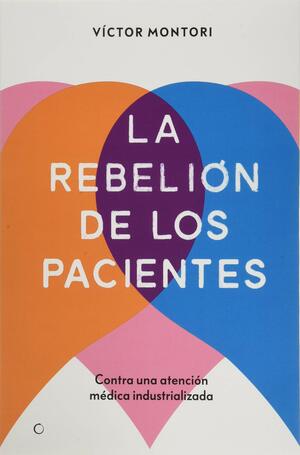 La rebelión de los pacientes by Victor Montori