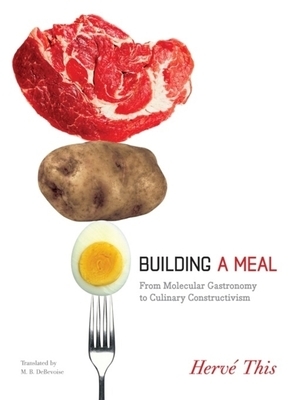 Building a Meal: From Molecular Gastronomy to Culinary Constructivism by Hervé This