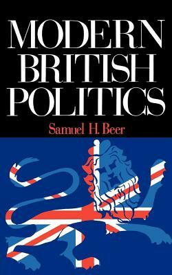 Modern British Politics by Samuel H. Beer