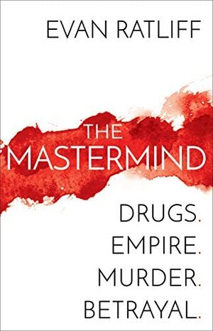 The Mastermind: Drugs. Empire. Murder. Betrayal. by Evan Ratliff