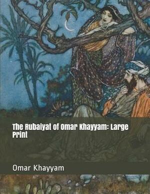 The Rubaiyat of Omar Khayyam: Large Print by Omar Khayyám