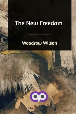 The New Freedom by Woodrow Wilson