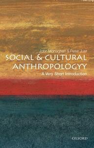 Social and Cultural Anthropology: A Very Short Introduction by Peter Just, John Monaghan