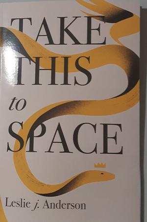 Take This to Space by Leslie J. Anderson