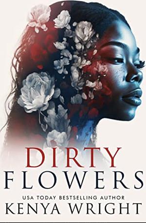 Dirty Flowers by Kenya Wright