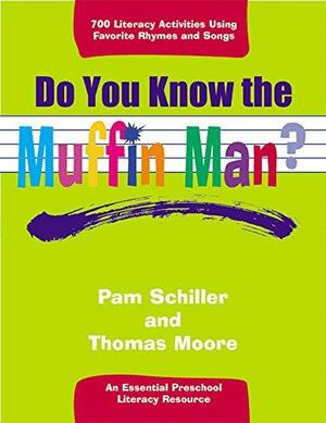 Do You Know the Muffin Man?: An Essential Preschool Literacy Resource by Pamela Byrne Schiller, Thomas Moore