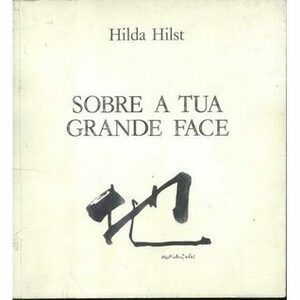Sobre a Tua Grande Face by Kazuo Wakabayashi, Hilda Hilst