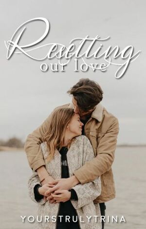 Resetting Our Love by yourstrulytrina