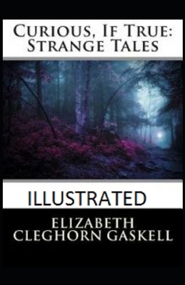 Curious, If True: Strange Tales Illustrated by Elizabeth Gaskell