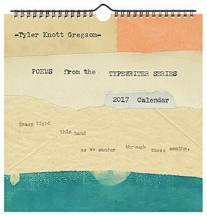 Tyler Knott Gregson Poems from the Typewriter Series 2017 Wall Calendar by Tyler Knott Gregson