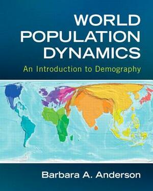 World Population Dynamics: An Introduction to Demography by Barbara Anderson