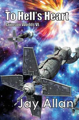 To Hell's Heart: Crimson Worlds VI by Jay Allan