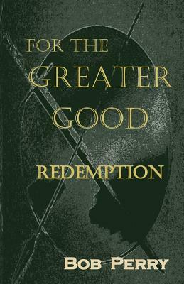 Redemption: For the Greater Good by Bob Perry