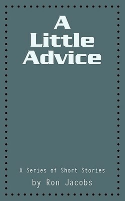 A Little Advice: A Series of Short Stories by Ron Jacobs