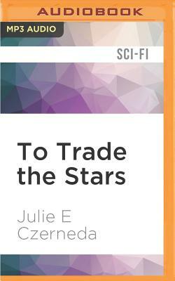 To Trade the Stars by Julie E. Czerneda
