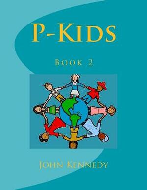 P-Kids: Book 2 by John Kennedy