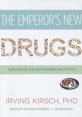 The Emperor's New Drugs: Exploding the Antidepressant Myth by Irving Kirsch Phd