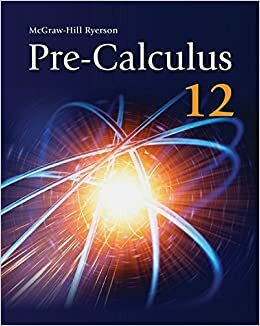 Pre-Calculus 12 Student Edition by Chris Zarski, Bruce McAskill, Blaise Johnson, Ron Kennedy, Wayne Watt, Terry Melnyk, Eric Balzarini