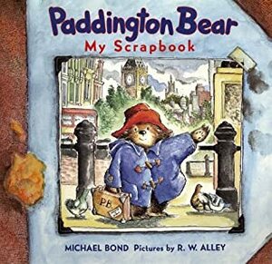 Paddington Bear: My Scrapbook by Michael Bond, R.W. Alley