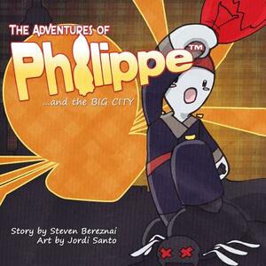 The Adventures of Philippe and the Big City by Steven Bereznai