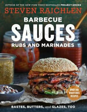 Barbecue Sauces, Rubs, and Marinades--Bastes, Butters & Glazes, Too by Steven Raichlen