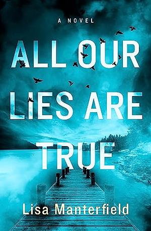 All Our Lies are True by Lisa Manterfield