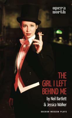 The Girl I Left Behind Me by Neil Bartlett, Jessica Walker